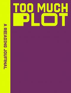 A Reading Journal: Too Much Plot