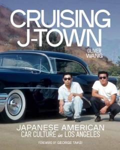 Coperta cărții Cruising J-Town: Japanese American Car Culture in Los Angeles