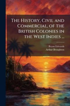 Coperta cărții The History, Civil and Commercial, of the British Colonies in the West Indies ...