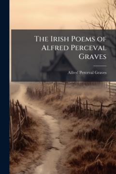 The Irish Poems of Alfred Perceval Graves