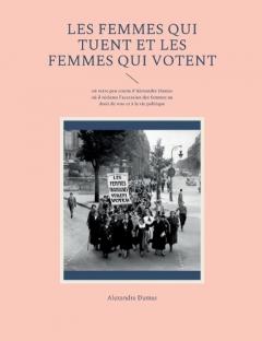 Les Femmes qui tuent et les Femmes qui votent: un texte peu connu d'Alexandre Dumas où il réclame l'accession des femmes au droit de vote et à la vie politique