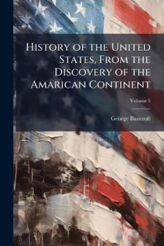 Coperta cărții History of the United States, From the Discovery of the Amarican Continent
