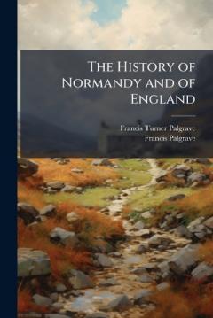 Coperta cărții The History of Normandy and of England