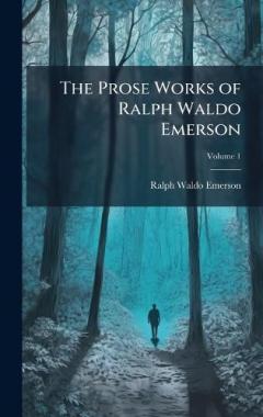 The Prose Works of Ralph Waldo Emerson