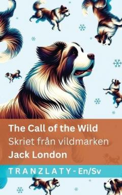 The Call of the Wild / Skriet från vildmarken: Tranzlaty English Svenska
