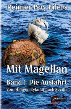 Coperta cărții Mit Magellan Bd. 1: Die Ausfahrt: Vom Hilligen Eylandt nach Sevilla