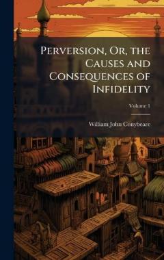 Perversion, Or, the Causes and Consequences of Infidelity