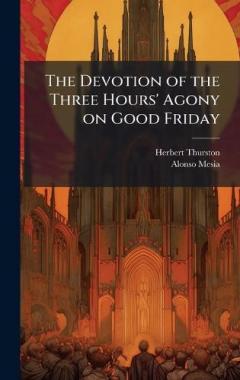 The Devotion of the Three Hours' Agony on Good Friday
