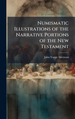 Numismatic Illustrations of the Narrative Portions of the New Testament