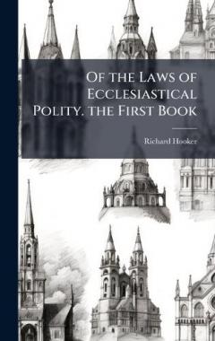 Coperta cărții Of the Laws of Ecclesiastical Polity. the First Book