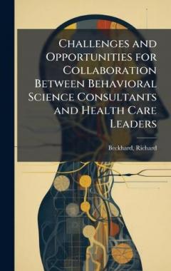 Coperta cărții Challenges and Opportunities for Collaboration Between Behavioral Science Consultants and Health Care Leaders