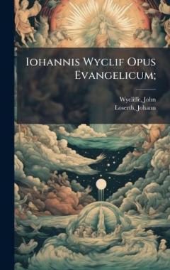 Coperta cărții Iohannis Wyclif Opus Evangelicum;