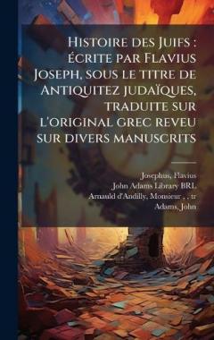Coperta cărții Histoire des Juifs: Ã(c)crite par Flavius Joseph, sous le titre de Antiquitez judaïques, traduite sur l'original grec reveu sur divers manuscrits