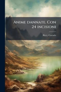 Coperta cărții Anime dannate. Con 24 incisioni