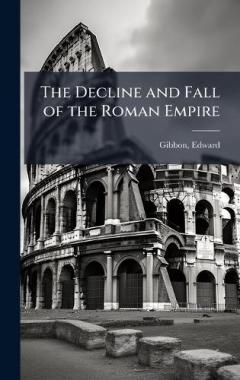 The Decline and Fall of the Roman Empire