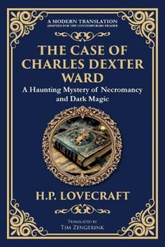 The Case of Charles Dexter Ward: Lovecraft's Chilling Tale of Necromancy and Ancient Evil