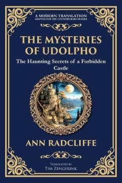 The Mysteries of Udolpho: A Gothic Romance of Haunted Castles, Hidden Secrets, and Suspense