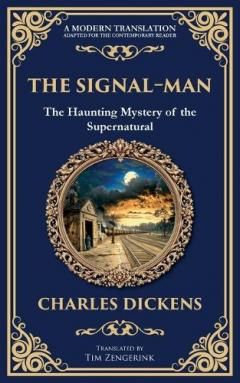 The Signal-Man: A Classic Ghost Story of Fate, Premonition, and Tragedy on the Rails