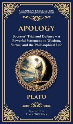 Apology: Socrates' Trial and Defense - A Powerful Statement on Wisdom, Virtue, and the Philosophical Life (Deluxe Hardbound Edition)