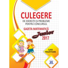 Culegere de exercitii si probleme pentru concursul Gazeta Matematica Junior 2017 - Clasa pregatitoare