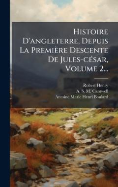 Histoire D'angleterre, Depuis La Première Descente De Jules-cÃ(c)sar, Volume 2...