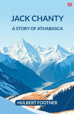 Coperta cărții Jack Chanty A Story Of Athabasca