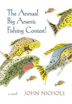 Coperta cărții The Annual Big Arsenic Fishing Contest!: A Novel