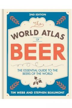 World Atlas of Beer Tim Webb, Stephen Beaumont