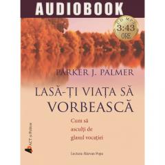 Lasa-ti viata sa vorbeasca - Audiobook Parker J. Palmer