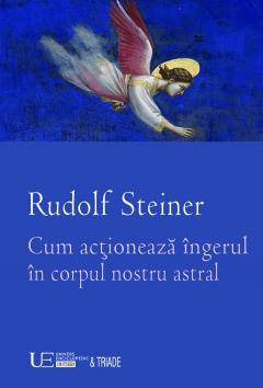 Cum actioneaza ingerul in corpul nostru astral Rudolf Steiner
