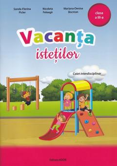 Vacanta istetilor - Caiet interdisciplinar pentru Clasa a III-a