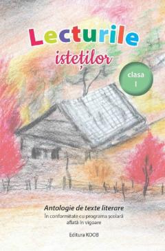 Lecturile istetilor - Antologie de texte literare pentru Clasa I