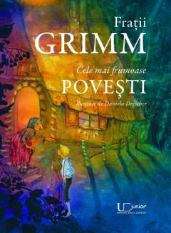 Fratii Grimm. Cele mai frumoase povesti