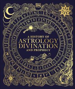 A History of Astrology, Divination and Prophecy