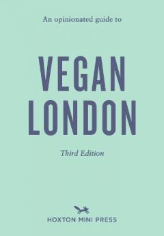 Opinionated Guide to Vegan London: Third Edition: An
