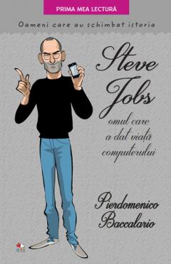 Steve Jobs, omul care a dat viata computerului. Oameni care au schimbat istoria
