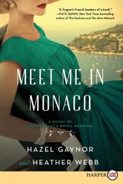 Meet Me In Monaco: A Novel of Grace Kelly's Royal Wedding [Large Print]