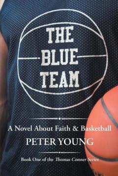 The Blue Team: A Novel About Faith & Basketball