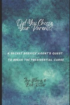 Coperta cărții Did You Choose Your Parents?: A Secret Service Agent's Quest to Break the Presidential Curse