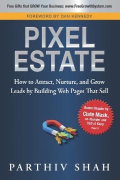 Coperta cărții Pixel Estate: How to Attract, Nurture, and Grow Leads by Building Web Pages That Sell