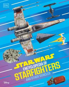 Star Wars Encyclopedia of Starfighters and Other Vehicles