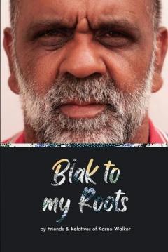 Coperta cărții Blak to My Roots: by Friends & Relatives of Karno Walker