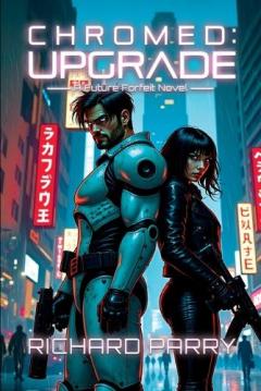 Chromed: Upgrade: A Cyberpunk Adventure Epic