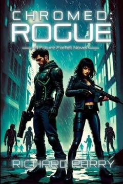 Chromed: Rogue: A Cyberpunk Adventure Epic
