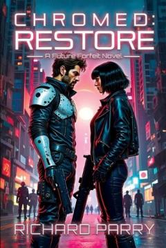 Chromed: Restore: A Cyberpunk Adventure Epic