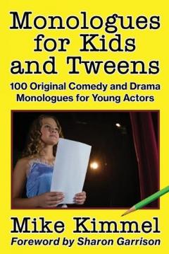 Coperta cărții Monologues for Kids and Tweens: 100 Original Comedy and Drama Monologues for Young Actors