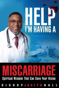 Coperta cărții Help I'm Having A Miscarriage: Spiritual Wisdom That Can Save Your Vision
