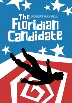 The Floridian Candidate: A Satirical Thriller of Conspiracy, Corruption, and the American Dream