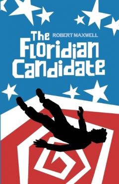 The Floridian Candidate: A Satirical Thriller of Conspiracy, Corruption, and the American Dream