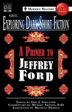 Coperta cărții Exploring Dark Short Fiction #4: A Primer to Jeffrey Ford